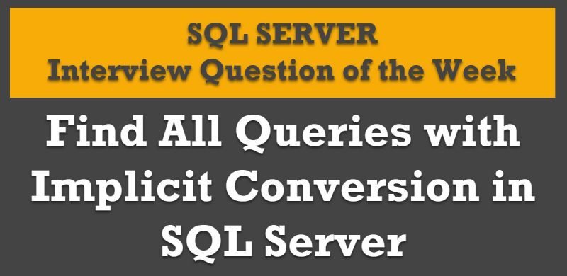 Find All Queries with Implicit Conversion in SQL Server - Interview Question of the Week #107 Implicit-Conversion-800x390 